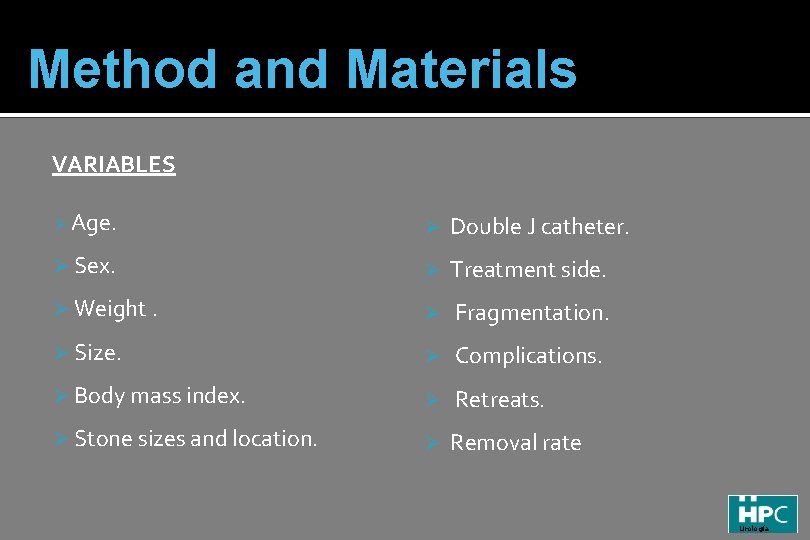 Method and Materials VARIABLES Ø Age. Ø Double J catheter. Ø Sex. Ø Treatment