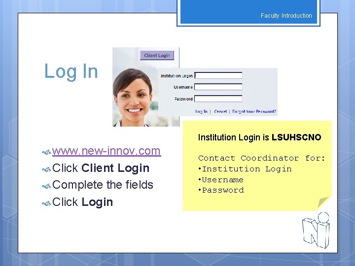 Faculty Introduction Log In Institution Login is LSUHSCNO www. new-innov. com Click Client Login