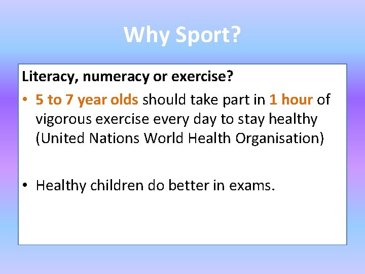 Why Sport? Literacy, numeracy or exercise? • 5 to 7 year olds should take
