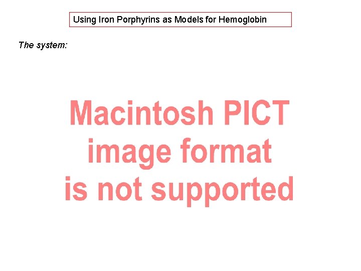 Using Iron Porphyrins as Models for Hemoglobin The system: 