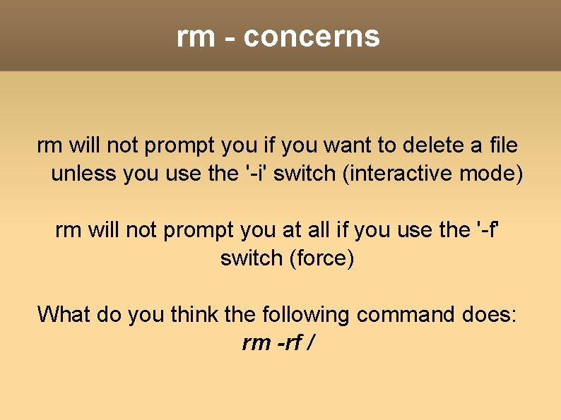 rm - concerns rm will not prompt you if you want to delete a
