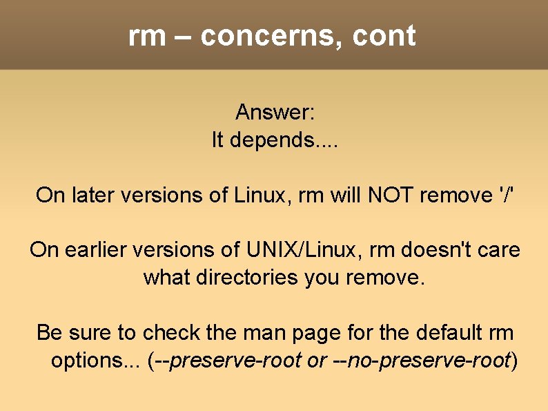 rm – concerns, cont Answer: It depends. . On later versions of Linux, rm