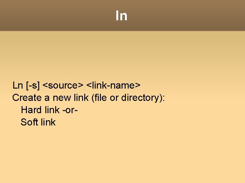 ln Ln [-s] <source> <link-name> Create a new link (file or directory): Hard link