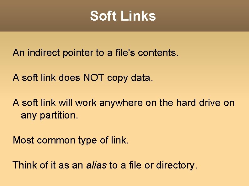 Soft Links An indirect pointer to a file's contents. A soft link does NOT