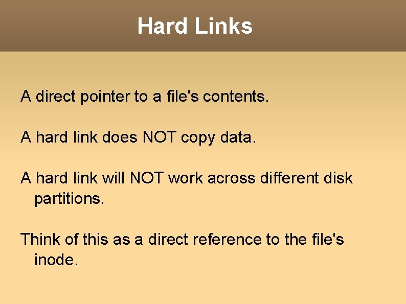 Hard Links A direct pointer to a file's contents. A hard link does NOT