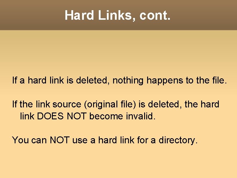 Hard Links, cont. If a hard link is deleted, nothing happens to the file.