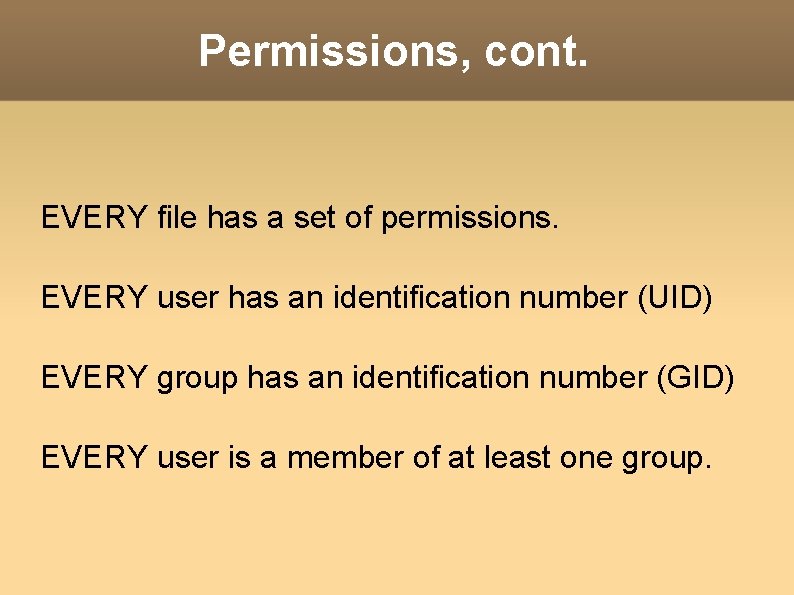 Permissions, cont. EVERY file has a set of permissions. EVERY user has an identification