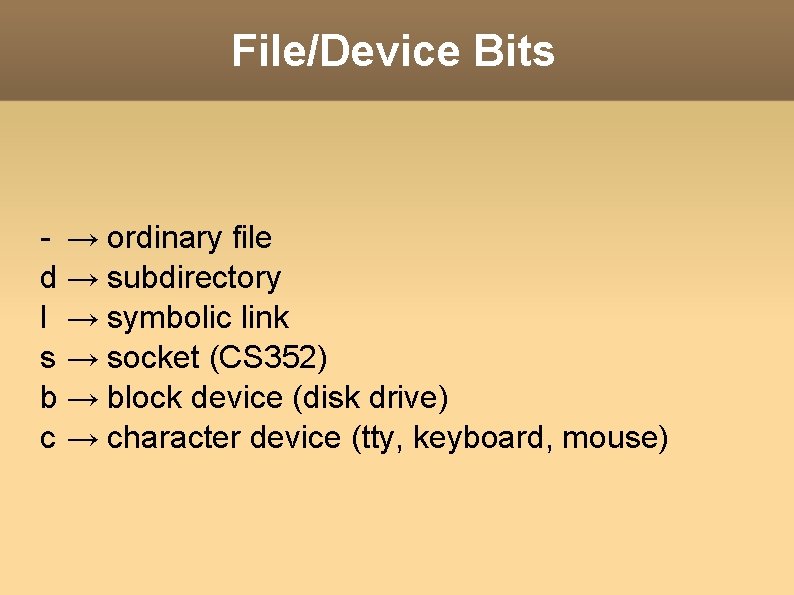 File/Device Bits - → ordinary file d → subdirectory l → symbolic link s
