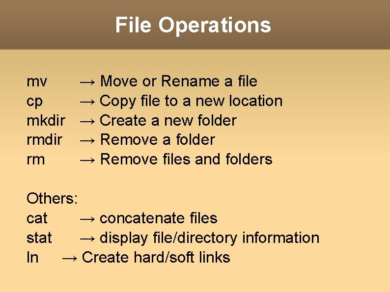 File Operations mv cp mkdir rm → Move or Rename a file → Copy