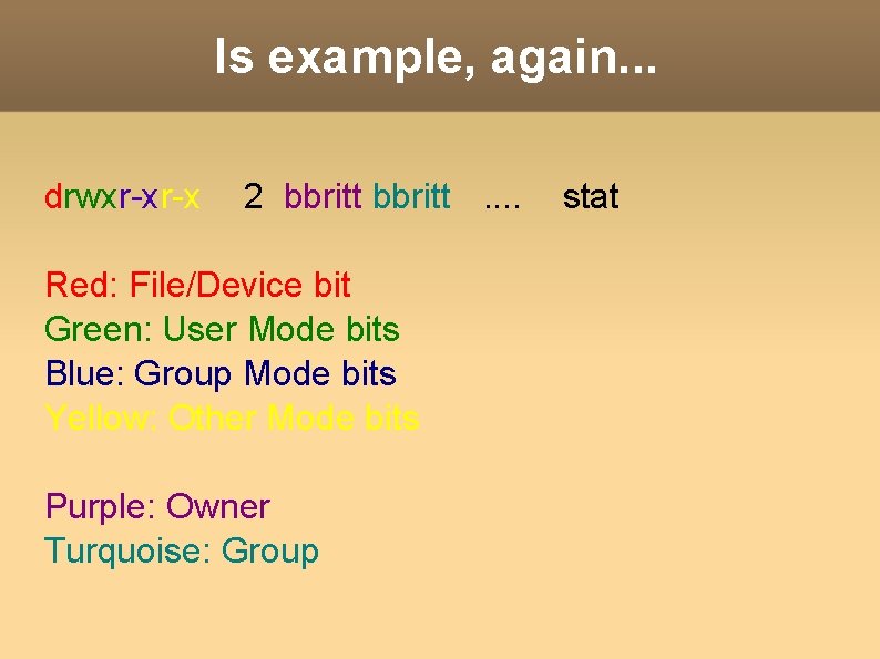 ls example, again. . . drwxr-xr-x 2 bbritt. . Red: File/Device bit Green: User