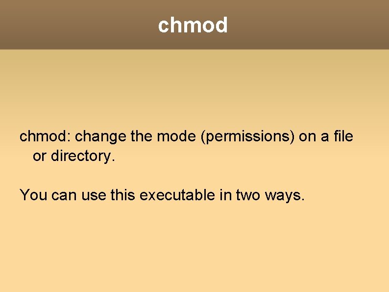 chmod: change the mode (permissions) on a file or directory. You can use this