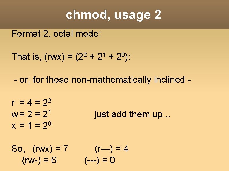 chmod, usage 2 Format 2, octal mode: That is, (rwx) = (22 + 21