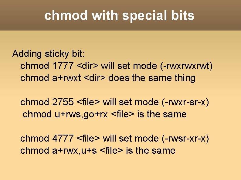 chmod with special bits Adding sticky bit: chmod 1777 <dir> will set mode (-rwxrwxrwt)