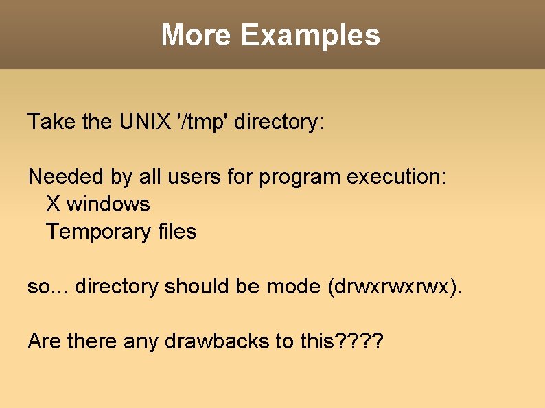 More Examples Take the UNIX '/tmp' directory: Needed by all users for program execution: