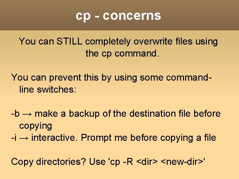 cp - concerns You can STILL completely overwrite files using the cp command. You