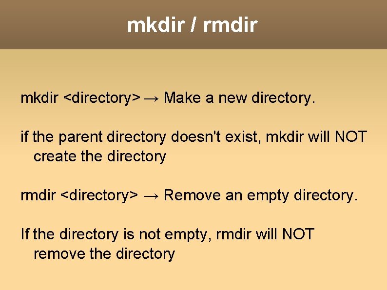 mkdir / rmdir mkdir <directory> → Make a new directory. if the parent directory