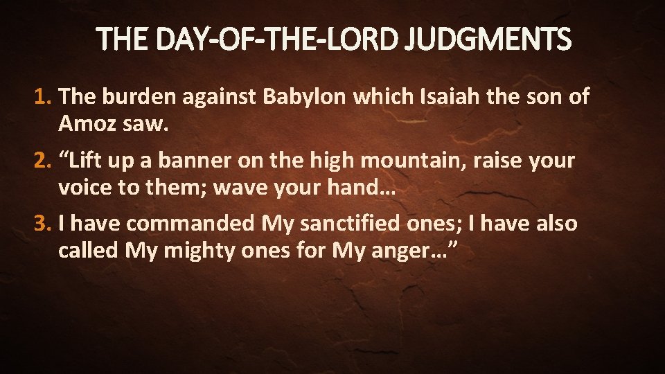 THE DAY-OF-THE-LORD JUDGMENTS 1. The burden against Babylon which Isaiah the son of Amoz