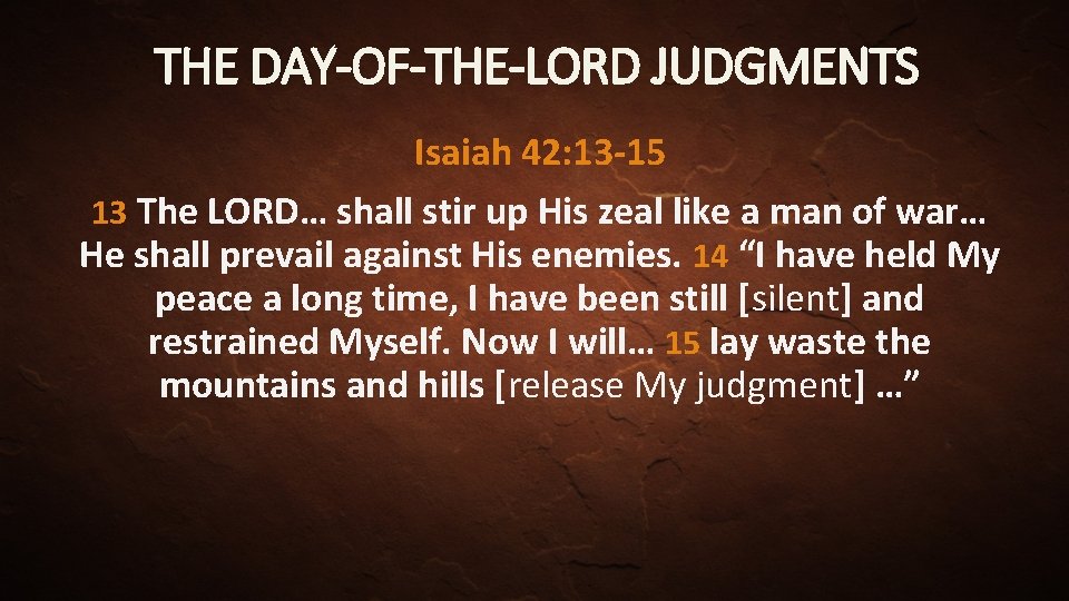 THE DAY-OF-THE-LORD JUDGMENTS Isaiah 42: 13 -15 13 The LORD… shall stir up His