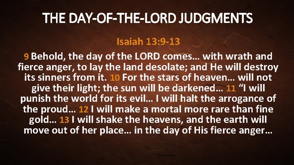 THE DAY-OF-THE-LORD JUDGMENTS Isaiah 13: 9 -13 9 Behold, the day of the LORD