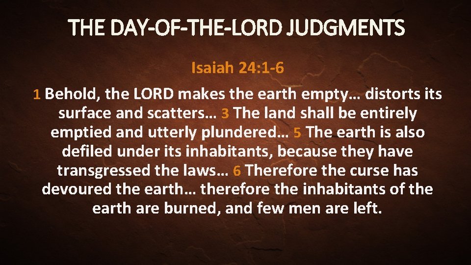 THE DAY-OF-THE-LORD JUDGMENTS Isaiah 24: 1 -6 1 Behold, the LORD makes the earth