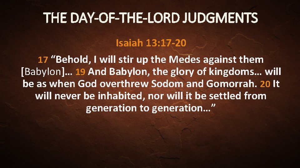 THE DAY-OF-THE-LORD JUDGMENTS Isaiah 13: 17 -20 17 “Behold, I will stir up the