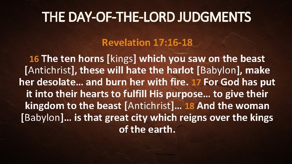 THE DAY-OF-THE-LORD JUDGMENTS Revelation 17: 16 -18 16 The ten horns [kings] which you