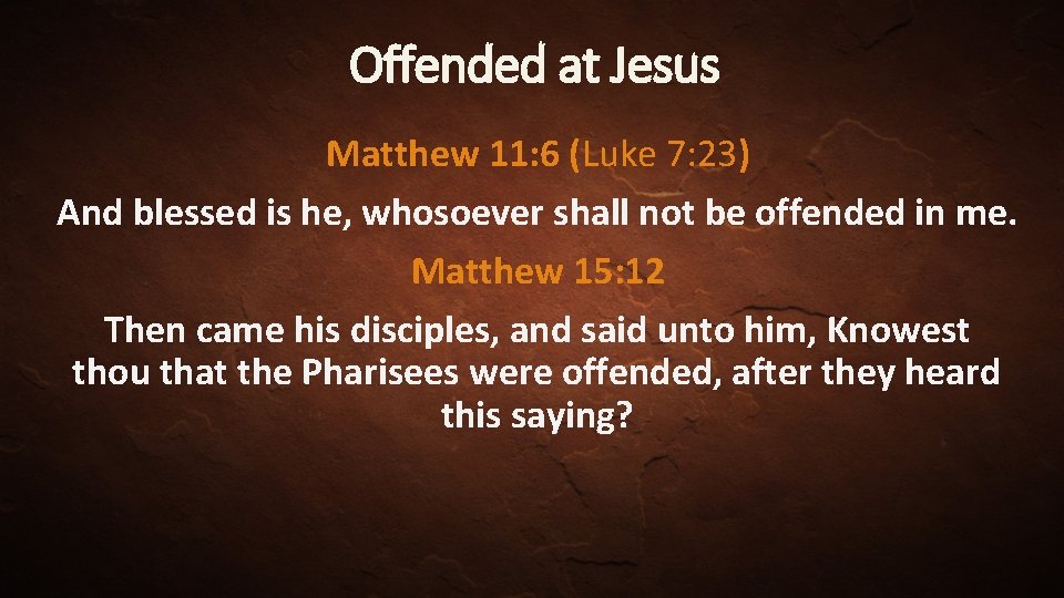 Offended at Jesus Matthew 11: 6 (Luke 7: 23) And blessed is he, whosoever