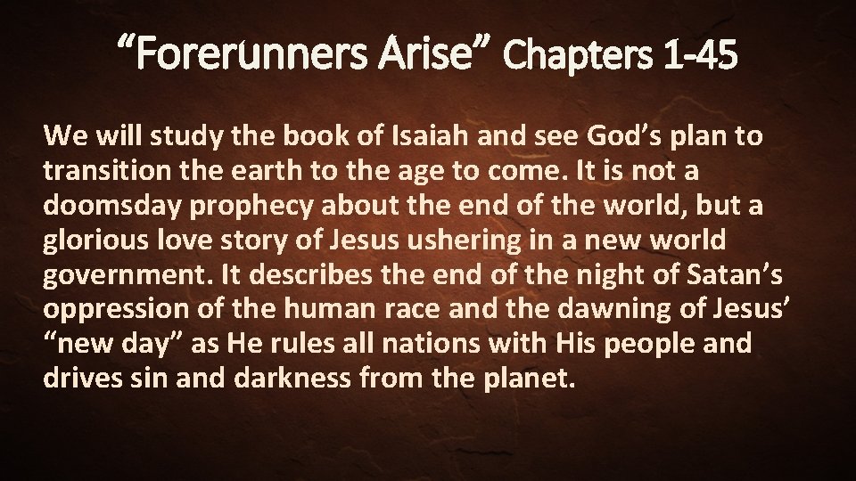 “Forerunners Arise” Chapters 1 -45 We will study the book of Isaiah and see