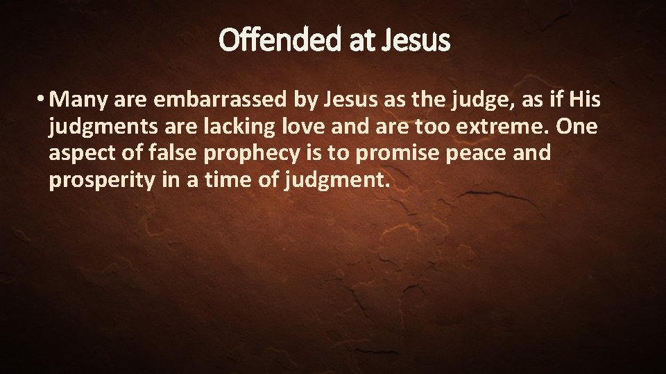 Offended at Jesus • Many are embarrassed by Jesus as the judge, as if