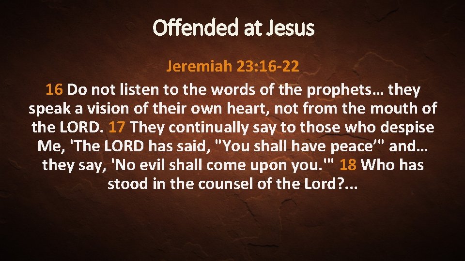 Offended at Jesus Jeremiah 23: 16 -22 16 Do not listen to the words