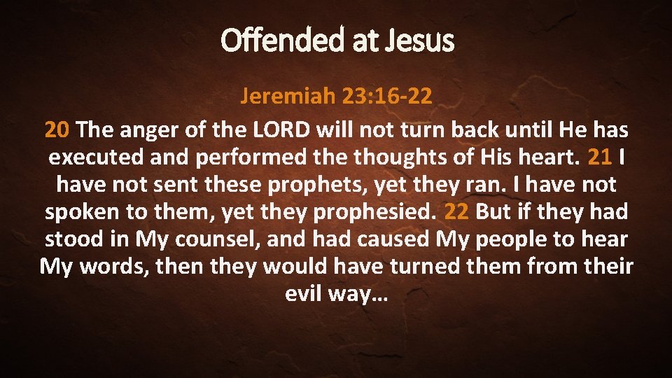 Offended at Jesus Jeremiah 23: 16 -22 20 The anger of the LORD will