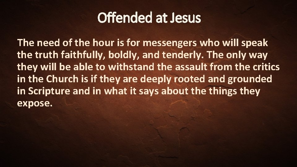 Offended at Jesus The need of the hour is for messengers who will speak