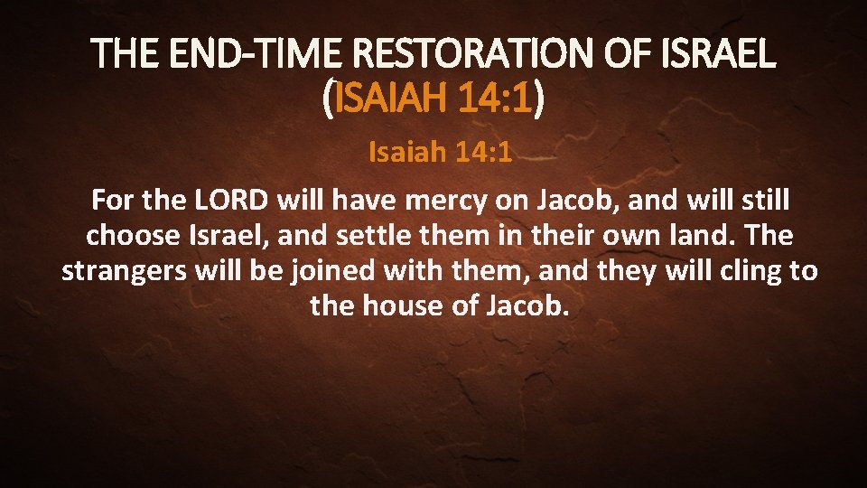 THE END-TIME RESTORATION OF ISRAEL (ISAIAH 14: 1) Isaiah 14: 1 For the LORD