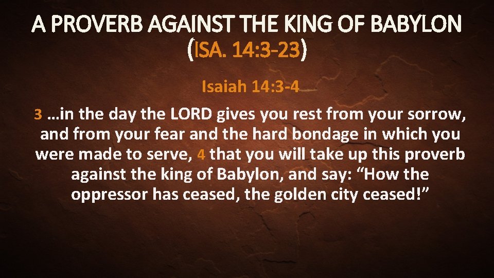 A PROVERB AGAINST THE KING OF BABYLON (ISA. 14: 3 -23) Isaiah 14: 3