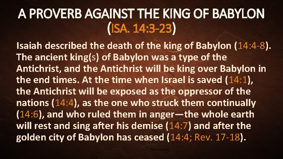 A PROVERB AGAINST THE KING OF BABYLON (ISA. 14: 3 -23) Isaiah described the