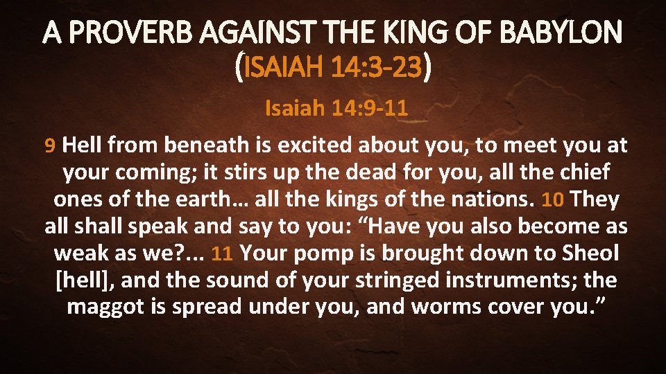 A PROVERB AGAINST THE KING OF BABYLON (ISAIAH 14: 3 -23) Isaiah 14: 9