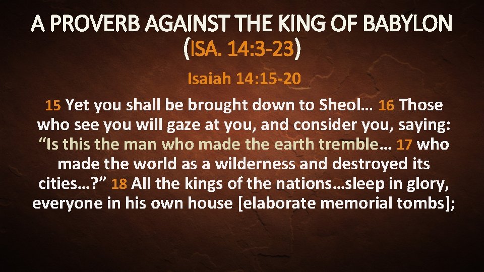 A PROVERB AGAINST THE KING OF BABYLON (ISA. 14: 3 -23) Isaiah 14: 15