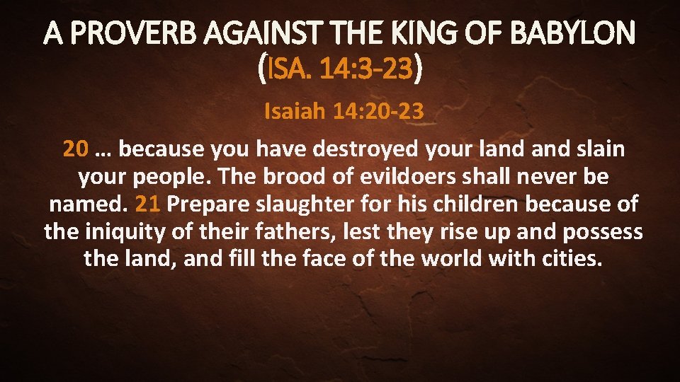 A PROVERB AGAINST THE KING OF BABYLON (ISA. 14: 3 -23) Isaiah 14: 20