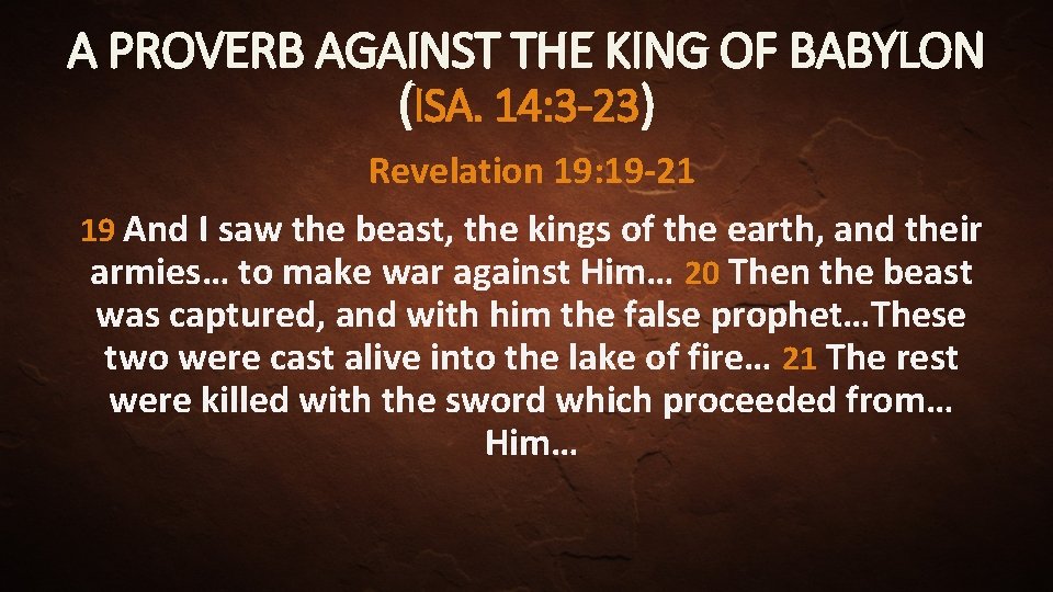 A PROVERB AGAINST THE KING OF BABYLON (ISA. 14: 3 -23) Revelation 19: 19