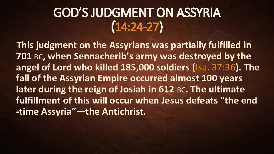GOD’S JUDGMENT ON ASSYRIA (14: 24 -27) This judgment on the Assyrians was partially