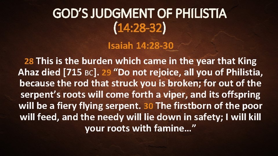 GOD’S JUDGMENT OF PHILISTIA (14: 28 -32) Isaiah 14: 28 -30 28 This is