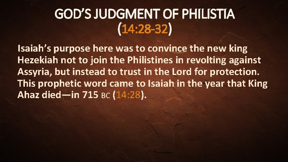 GOD’S JUDGMENT OF PHILISTIA (14: 28 -32) Isaiah’s purpose here was to convince the
