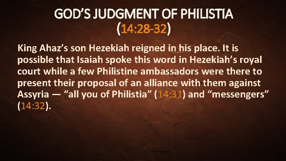 GOD’S JUDGMENT OF PHILISTIA (14: 28 -32) King Ahaz’s son Hezekiah reigned in his