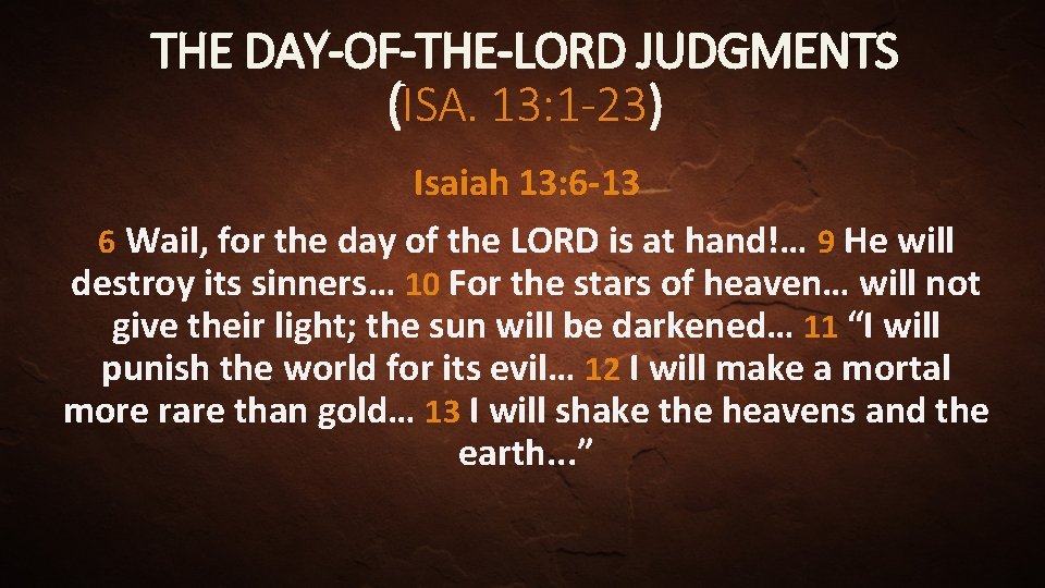 THE DAY-OF-THE-LORD JUDGMENTS (ISA. 13: 1 -23) Isaiah 13: 6 -13 6 Wail, for