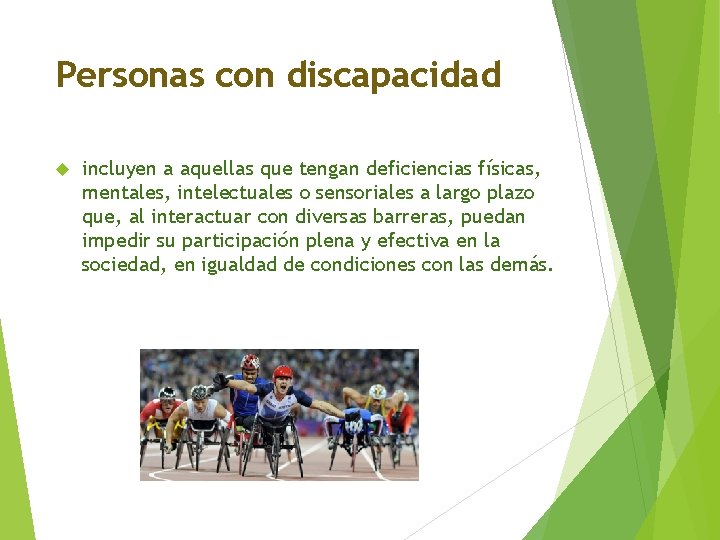 Personas con discapacidad incluyen a aquellas que tengan deficiencias físicas, mentales, intelectuales o sensoriales Personas con discapacidad incluyen a aquellas que tengan deficiencias físicas, mentales, intelectuales o sensoriales