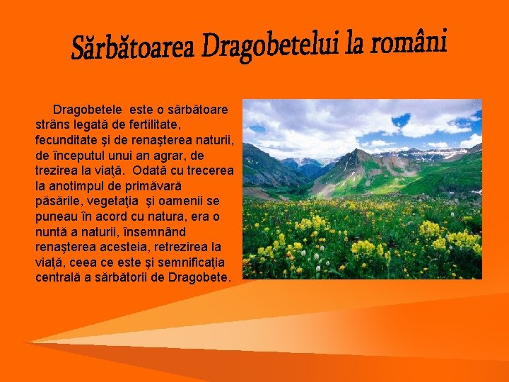  Dragobetele este o sărbătoare strâns legată de fertilitate, fecunditate şi de renaşterea naturii,