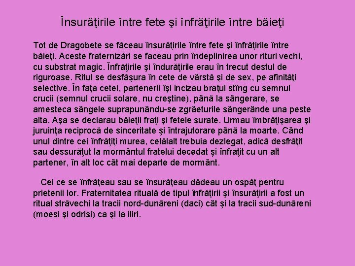 Însurăţirile între fete şi înfrăţirile între băieţi Tot de Dragobete se făceau însurăţirile între