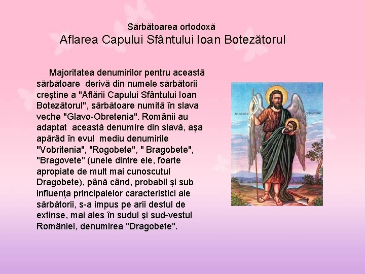 Sărbătoarea ortodoxă Aflarea Capului Sfântului Ioan Botezătorul Majoritatea denumirilor pentru această sărbătoare derivă din