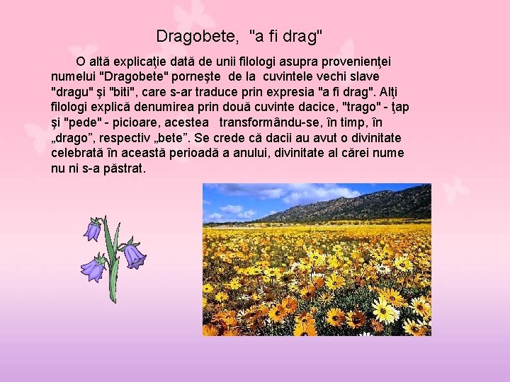 Dragobete, "a fi drag" O altă explicaţie dată de unii filologi asupra provenienţei numelui