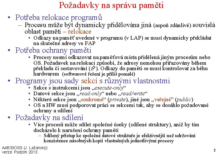 Požadavky na správu paměti • Potřeba relokace programů – Procesu může být dynamicky přidělována